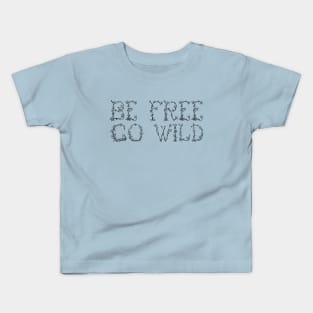Be Free, Go Wild (Black) Kids T-Shirt
